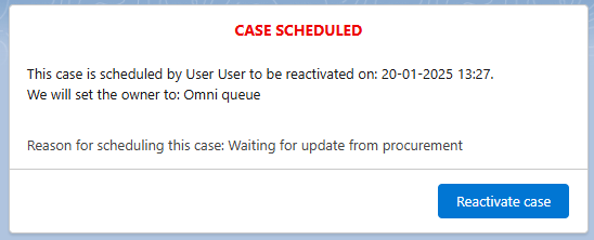 Case Scheduled panel showing who scheduled the case, the reactivation date and time, the future owner, the reason and a Reactivate case button